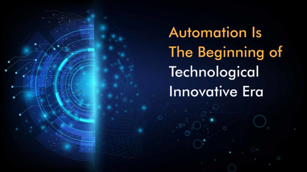 Automation is the beginning of technological Innovative era